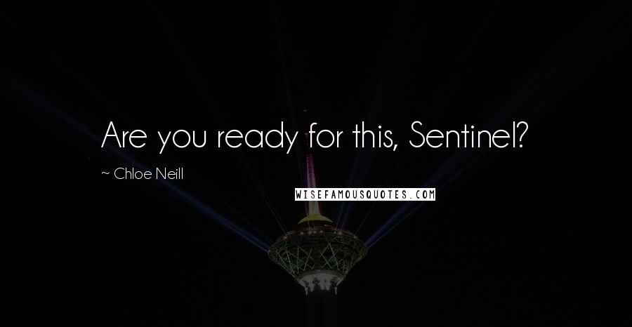 Chloe Neill Quotes: Are you ready for this, Sentinel?