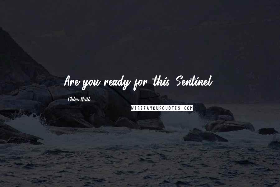 Chloe Neill Quotes: Are you ready for this, Sentinel?