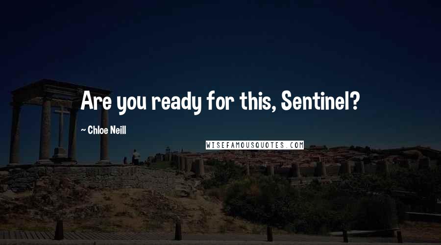 Chloe Neill Quotes: Are you ready for this, Sentinel?