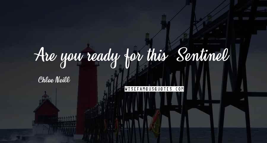 Chloe Neill Quotes: Are you ready for this, Sentinel?