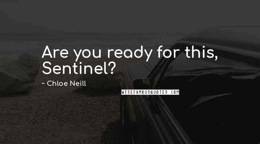 Chloe Neill Quotes: Are you ready for this, Sentinel?