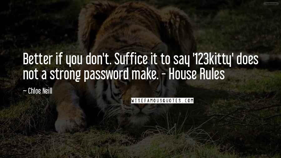 Chloe Neill Quotes: Better if you don't. Suffice it to say '123kitty' does not a strong password make. - House Rules