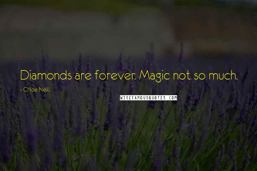 Chloe Neill Quotes: Diamonds are forever. Magic not so much.