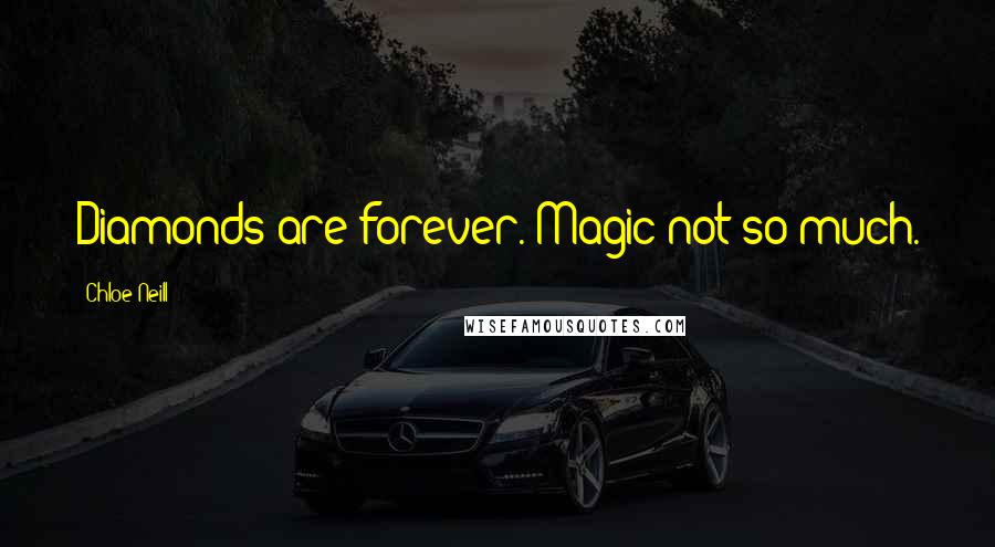 Chloe Neill Quotes: Diamonds are forever. Magic not so much.