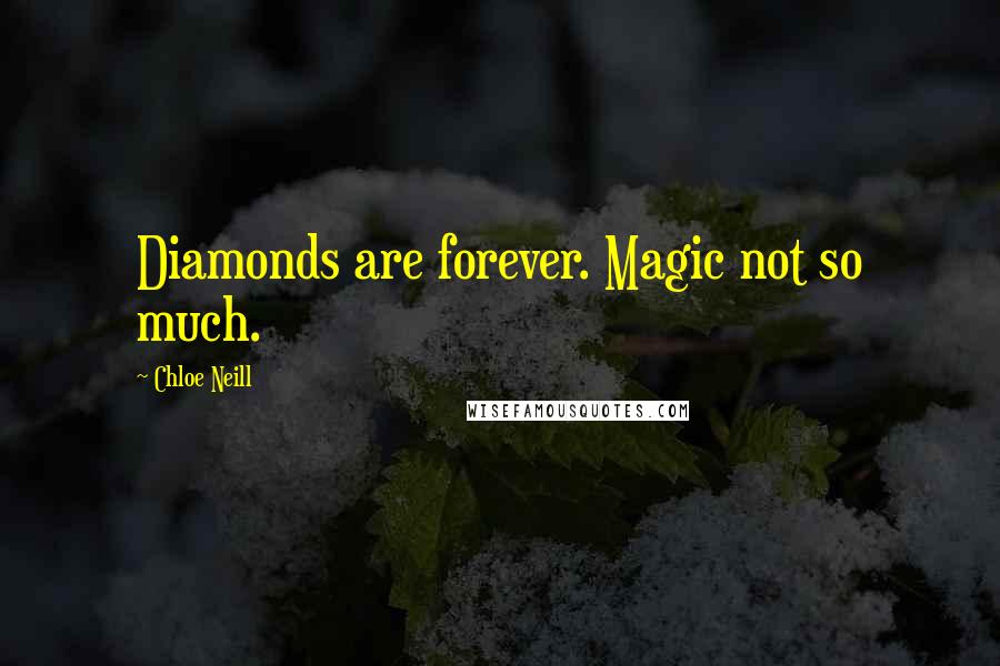 Chloe Neill Quotes: Diamonds are forever. Magic not so much.