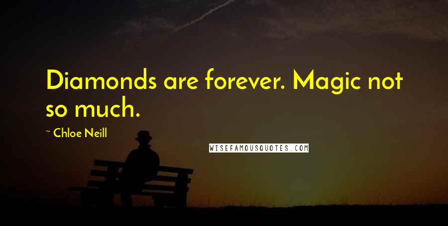 Chloe Neill Quotes: Diamonds are forever. Magic not so much.