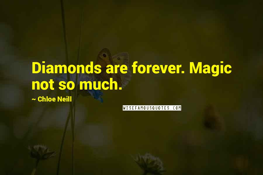 Chloe Neill Quotes: Diamonds are forever. Magic not so much.