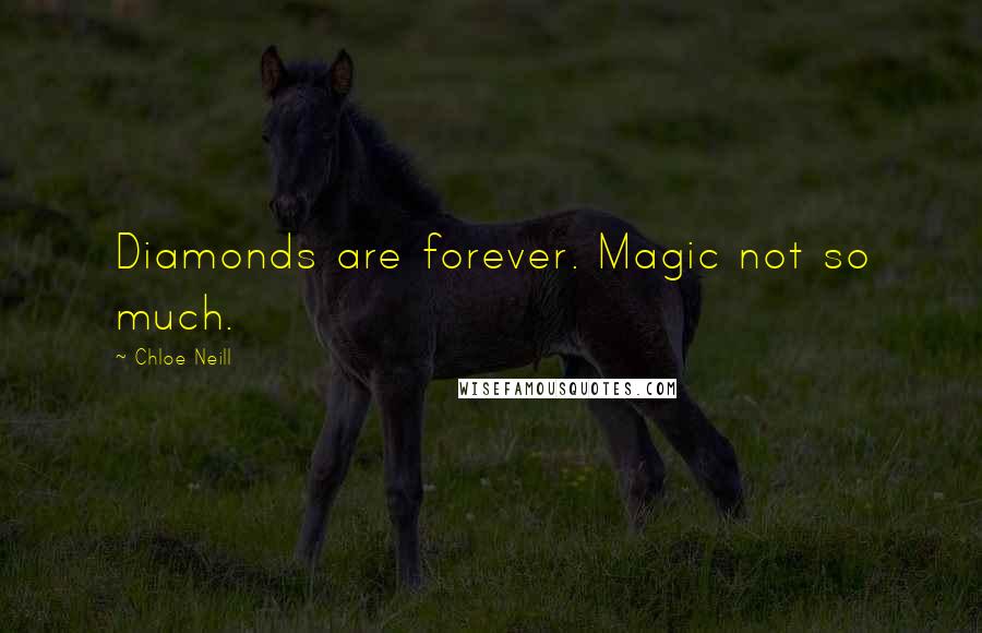 Chloe Neill Quotes: Diamonds are forever. Magic not so much.