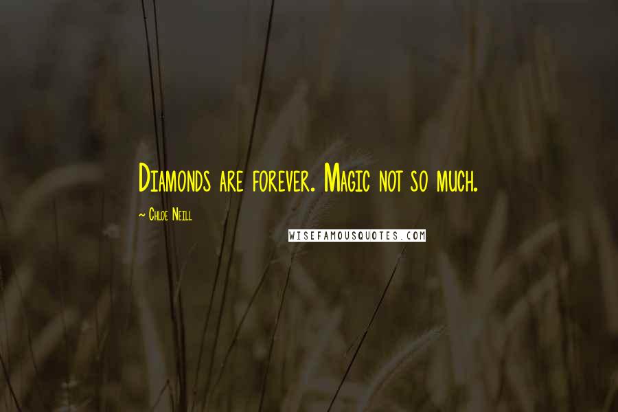 Chloe Neill Quotes: Diamonds are forever. Magic not so much.