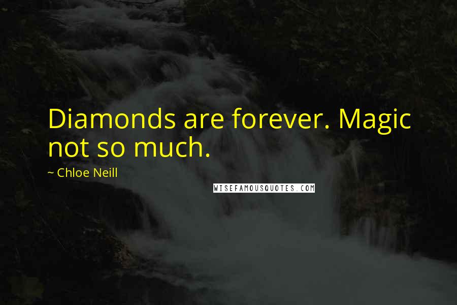 Chloe Neill Quotes: Diamonds are forever. Magic not so much.