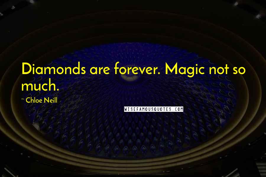 Chloe Neill Quotes: Diamonds are forever. Magic not so much.