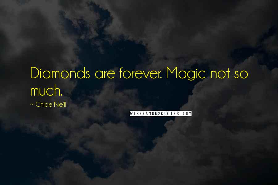 Chloe Neill Quotes: Diamonds are forever. Magic not so much.