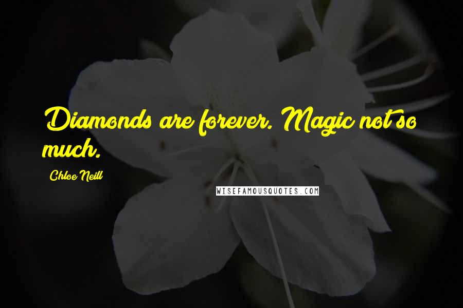 Chloe Neill Quotes: Diamonds are forever. Magic not so much.