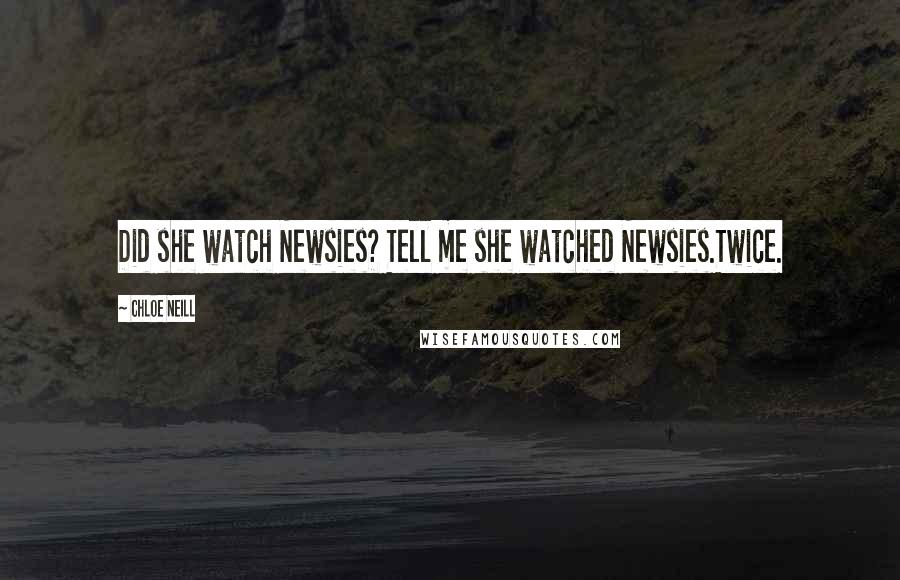 Chloe Neill Quotes: Did she watch Newsies? Tell me she watched Newsies.Twice.
