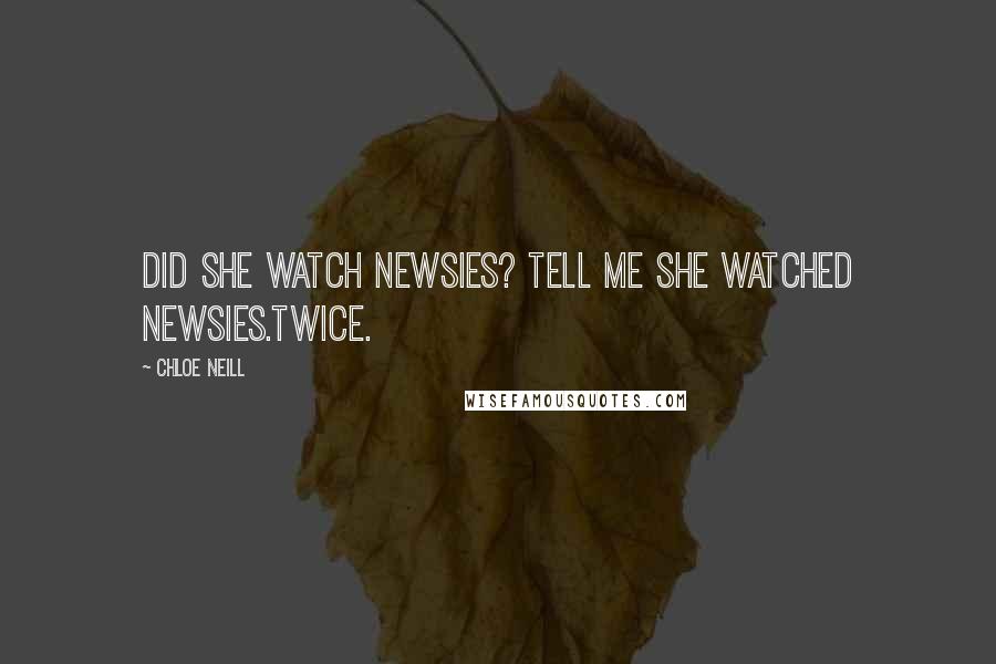 Chloe Neill Quotes: Did she watch Newsies? Tell me she watched Newsies.Twice.