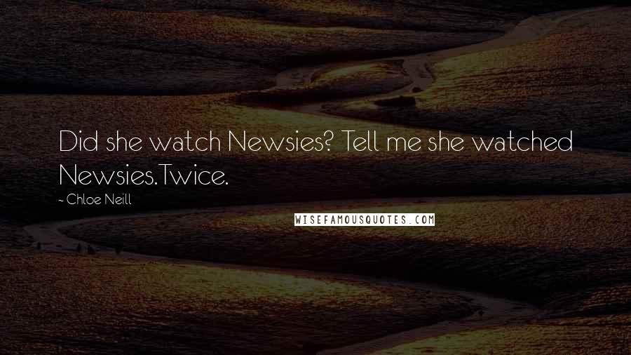 Chloe Neill Quotes: Did she watch Newsies? Tell me she watched Newsies.Twice.