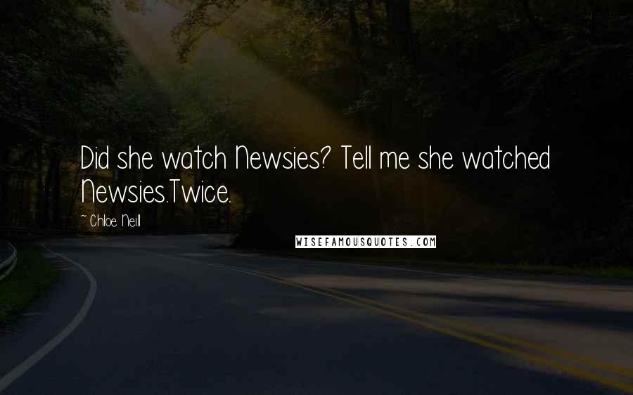 Chloe Neill Quotes: Did she watch Newsies? Tell me she watched Newsies.Twice.