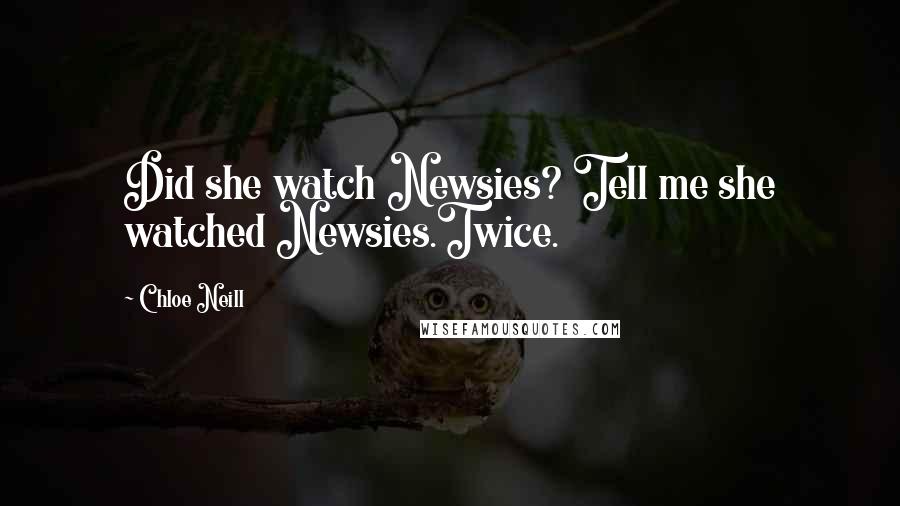 Chloe Neill Quotes: Did she watch Newsies? Tell me she watched Newsies.Twice.