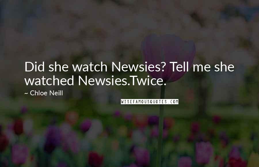 Chloe Neill Quotes: Did she watch Newsies? Tell me she watched Newsies.Twice.