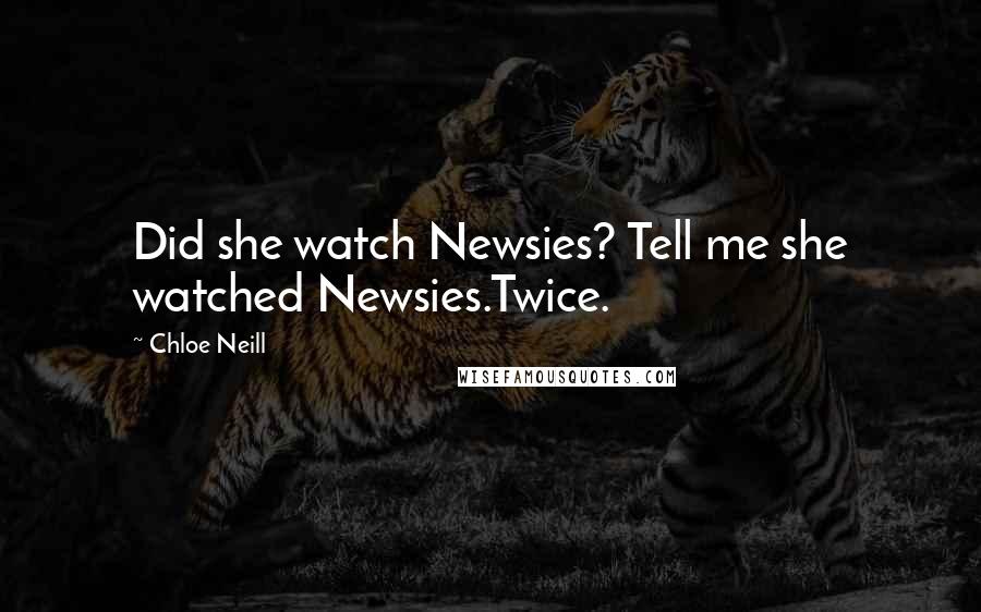 Chloe Neill Quotes: Did she watch Newsies? Tell me she watched Newsies.Twice.