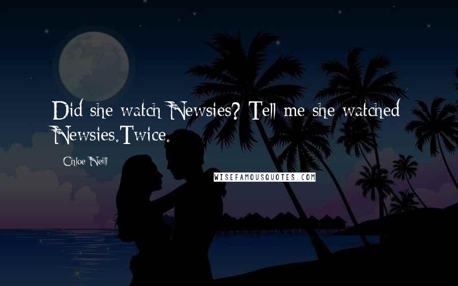 Chloe Neill Quotes: Did she watch Newsies? Tell me she watched Newsies.Twice.