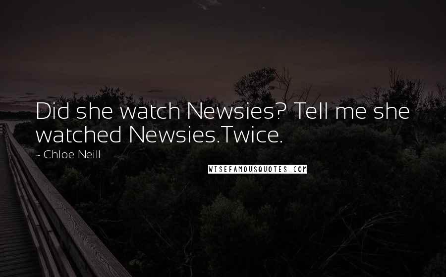 Chloe Neill Quotes: Did she watch Newsies? Tell me she watched Newsies.Twice.