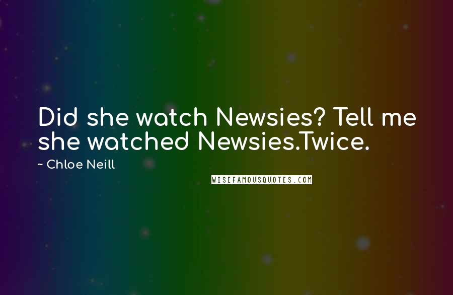 Chloe Neill Quotes: Did she watch Newsies? Tell me she watched Newsies.Twice.
