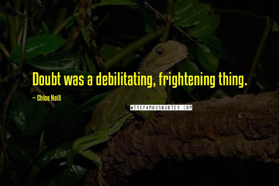 Chloe Neill Quotes: Doubt was a debilitating, frightening thing.