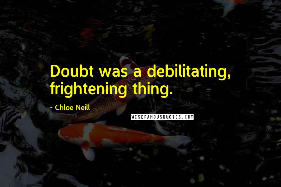 Chloe Neill Quotes: Doubt was a debilitating, frightening thing.