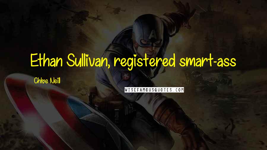 Chloe Neill Quotes: Ethan Sullivan, registered smart-ass