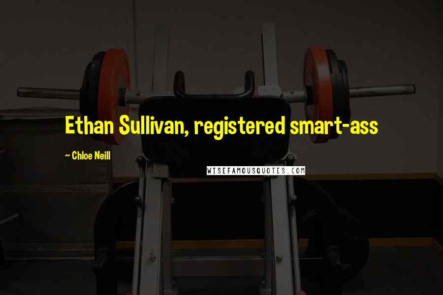 Chloe Neill Quotes: Ethan Sullivan, registered smart-ass