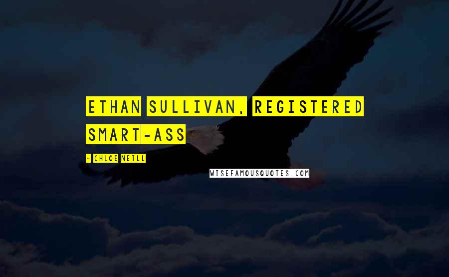 Chloe Neill Quotes: Ethan Sullivan, registered smart-ass