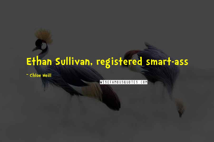 Chloe Neill Quotes: Ethan Sullivan, registered smart-ass