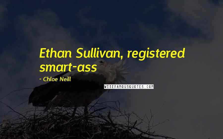 Chloe Neill Quotes: Ethan Sullivan, registered smart-ass
