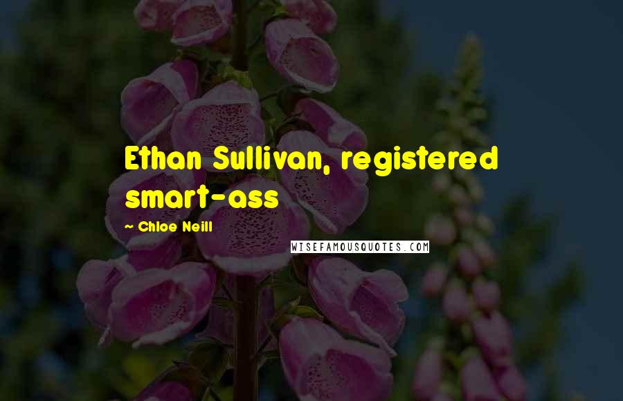 Chloe Neill Quotes: Ethan Sullivan, registered smart-ass