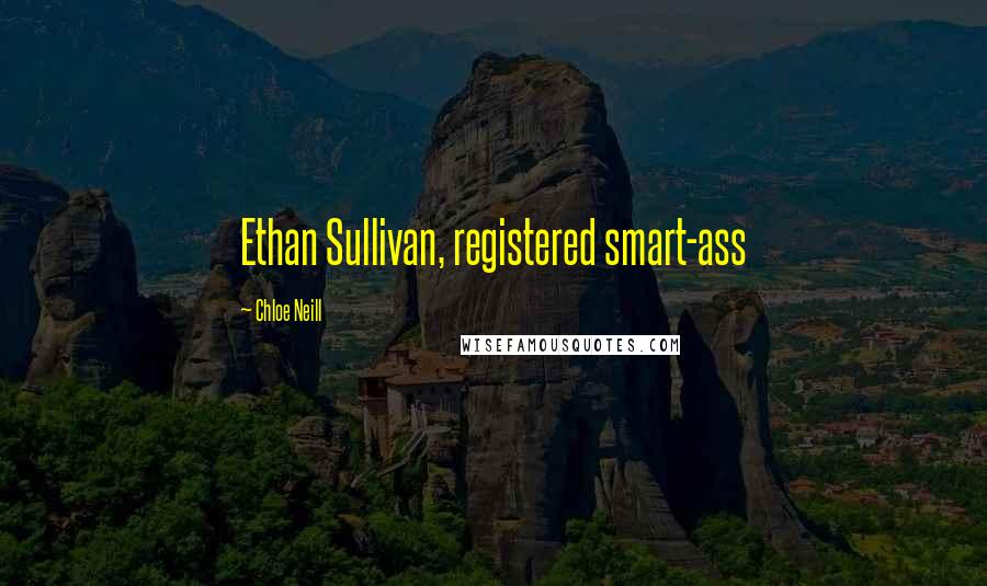 Chloe Neill Quotes: Ethan Sullivan, registered smart-ass