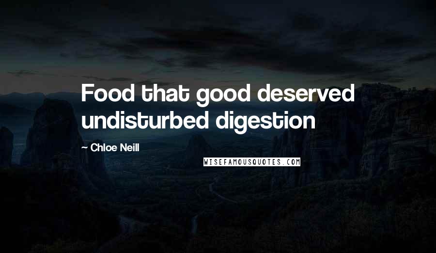 Chloe Neill Quotes: Food that good deserved undisturbed digestion