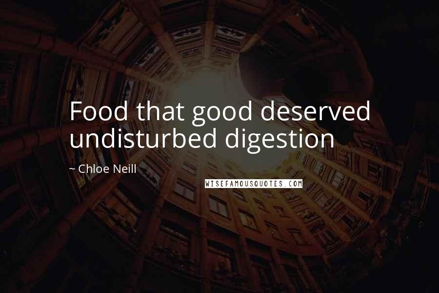 Chloe Neill Quotes: Food that good deserved undisturbed digestion
