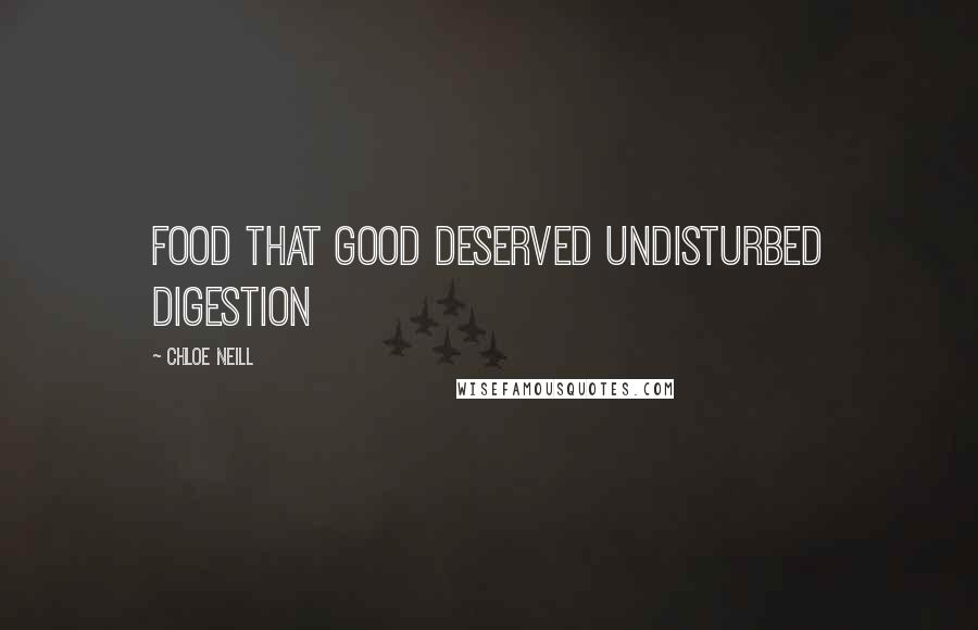 Chloe Neill Quotes: Food that good deserved undisturbed digestion