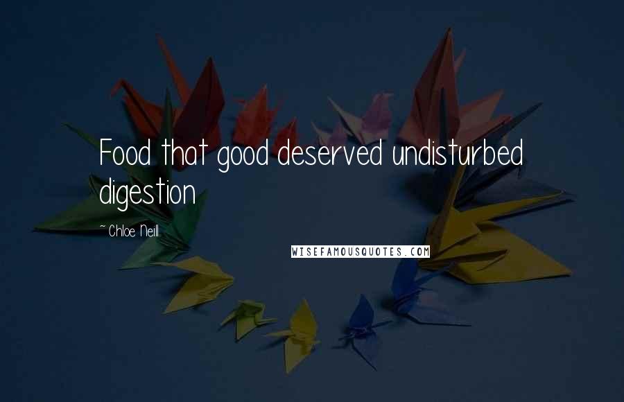 Chloe Neill Quotes: Food that good deserved undisturbed digestion