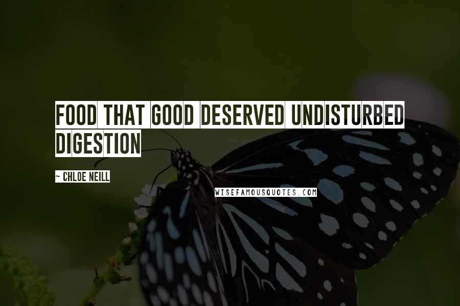 Chloe Neill Quotes: Food that good deserved undisturbed digestion