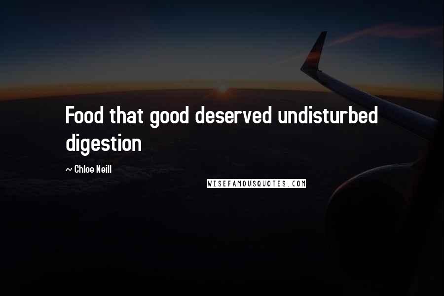 Chloe Neill Quotes: Food that good deserved undisturbed digestion