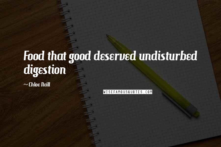 Chloe Neill Quotes: Food that good deserved undisturbed digestion