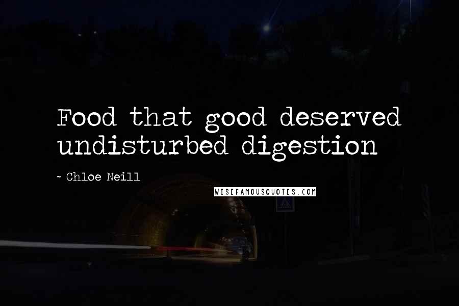 Chloe Neill Quotes: Food that good deserved undisturbed digestion