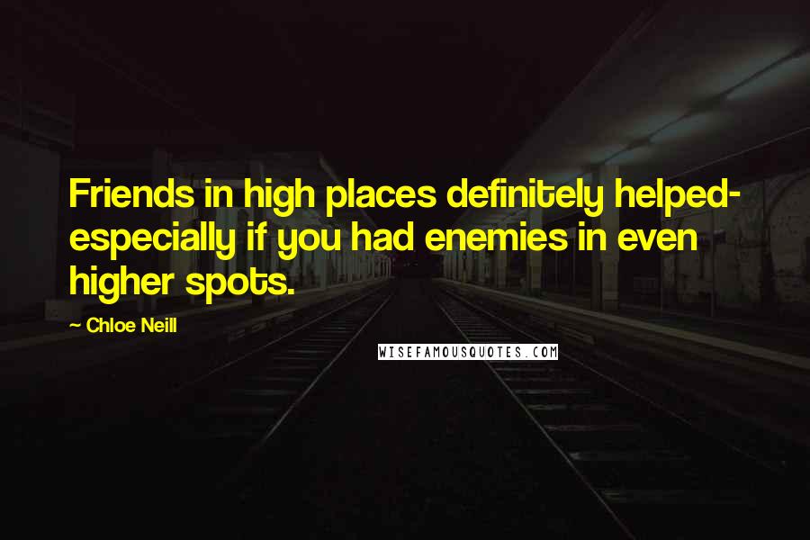 Chloe Neill Quotes: Friends in high places definitely helped- especially if you had enemies in even higher spots.