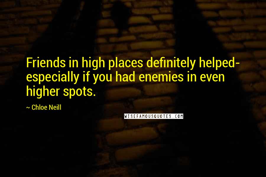 Chloe Neill Quotes: Friends in high places definitely helped- especially if you had enemies in even higher spots.