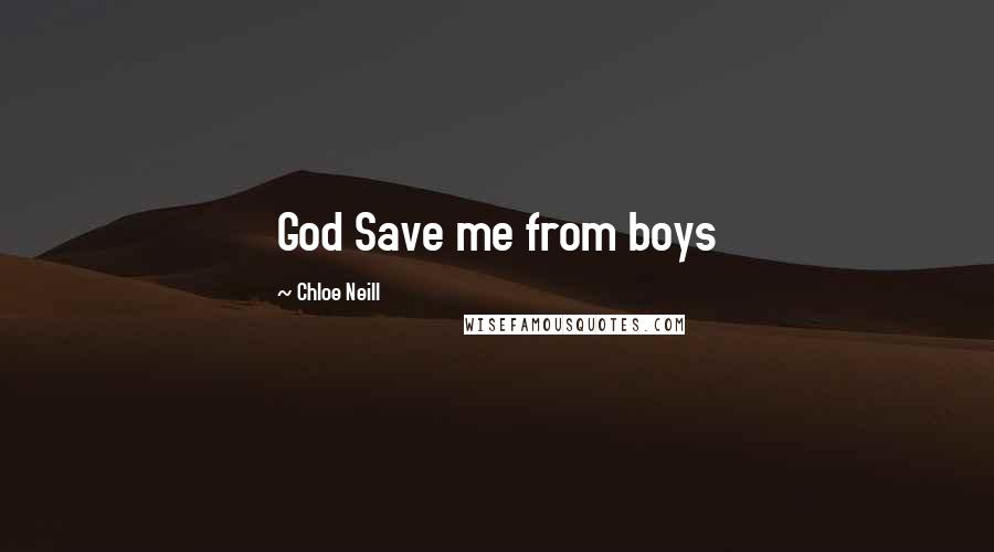 Chloe Neill Quotes: God Save me from boys