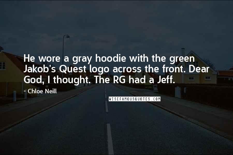 Chloe Neill Quotes: He wore a gray hoodie with the green Jakob's Quest logo across the front. Dear God, I thought. The RG had a Jeff.