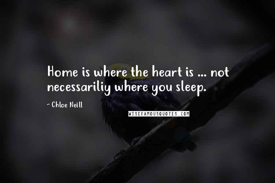 Chloe Neill Quotes: Home is where the heart is ... not necessariliy where you sleep.