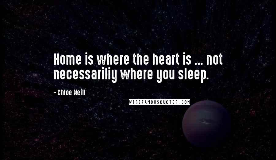 Chloe Neill Quotes: Home is where the heart is ... not necessariliy where you sleep.